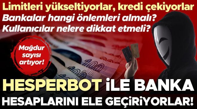 Mağdur sayısı artıyor: ‘Hesperbot’ ile banka hesaplarını ele geçiriyorlar! Limitleri yükseltiyorlar, kredi çekiyorlar | Nelere dikkat edilmeli?