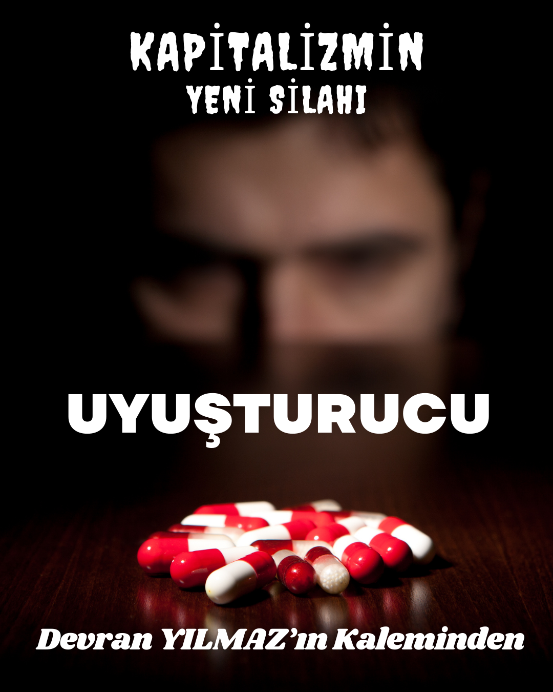 KAPİTALİZMİN YENİ SİLAHI: "UYUŞTURUCU"